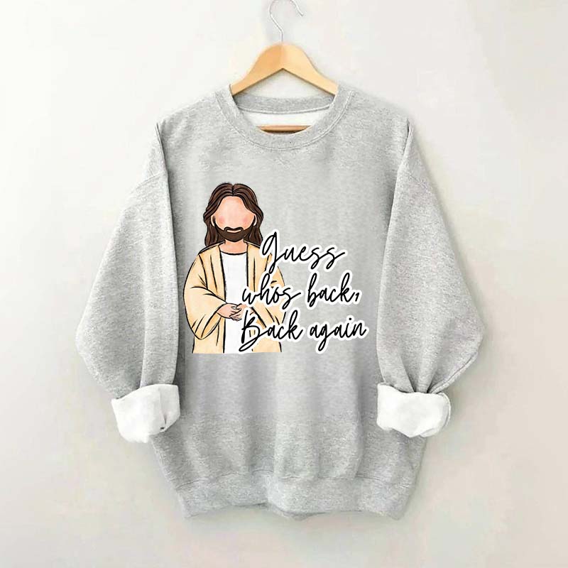 Guess Who's Back  Easter Religious Sweatshirt