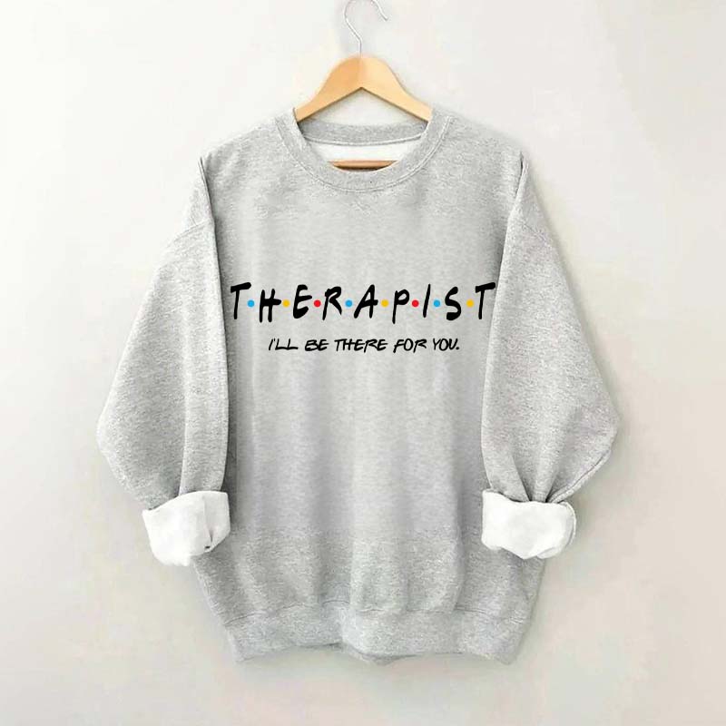 I'll Be There For You Therapist Sweatshirt