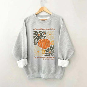 I Will Praise Him In Every Season Religous Sweatshirt