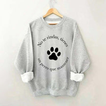 Don't Give Up You Have A Dog To Maintain Sweatshirt