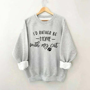 Crazy I'd Rather be Home With My Cat Sweatshirt
