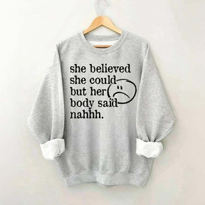 She Believed She Could But Her Body Said Nahhh Sweatshirt