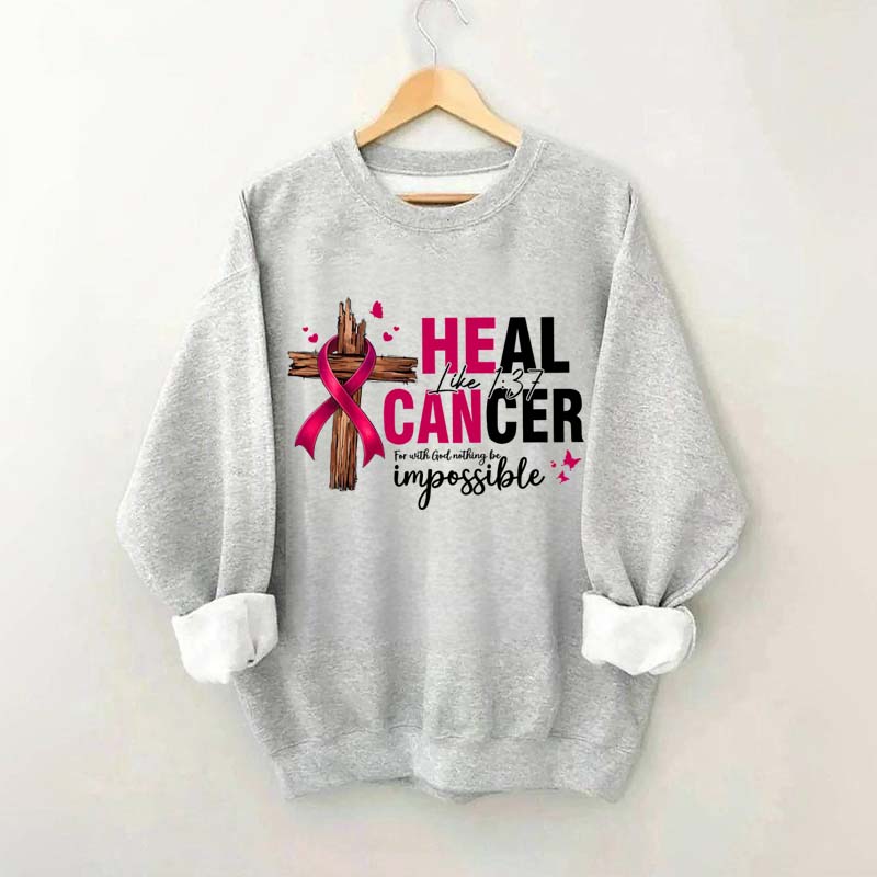 HE CAN Heal Cancer Luke 1:37 Sweatshirt