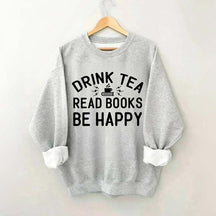 Drink Tea Read Books Be Happy Mom Sweatshirt