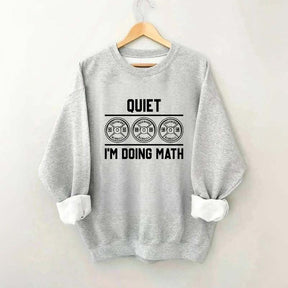 Quiet I'm Doing Math Gym Sweatshirt