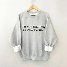 I'm Not Yelling Im Projecting Theatre Fun Sweatshirt