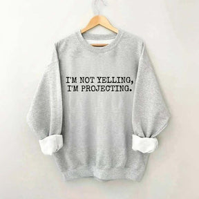 I'm Not Yelling Im Projecting Theatre Fun Sweatshirt