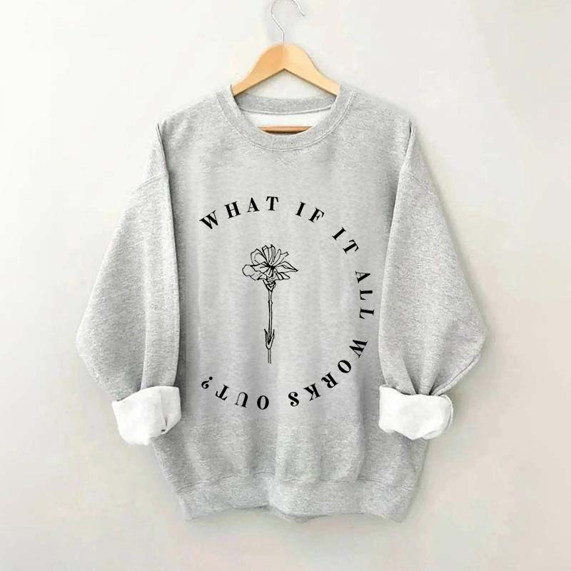 What If It All Works Out Cute Sweatshirt