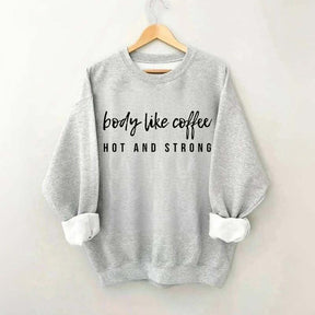 Body Like Coffee Hot And Strong Sweatshirt