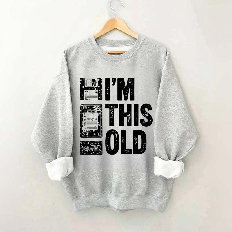 I'm This Old Nostalgic Cassette Floppy Sweatshirt