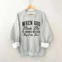 When God Made Me He Grinned and Said This ll Be Fun Sweatshirt