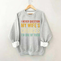 I Never Question My Wifes Choices Sweatshirt