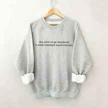 The Lord is My Shepherd I Need Constant Supervision Faith Sweatshirt