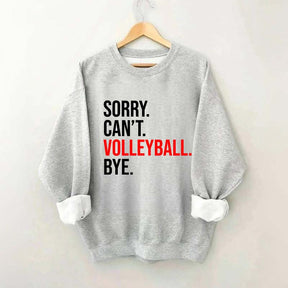 Sorry Can't Volleyball Bye Sports Sweatshirt