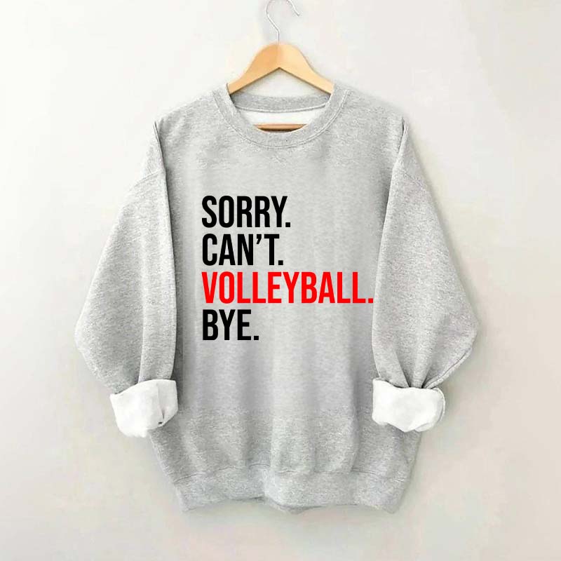 Sorry Can't Volleyball Bye Sports Sweatshirt