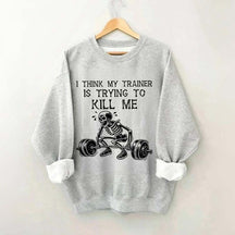 I Think My Trainer Is Trying To Kill Me Sweatshirt