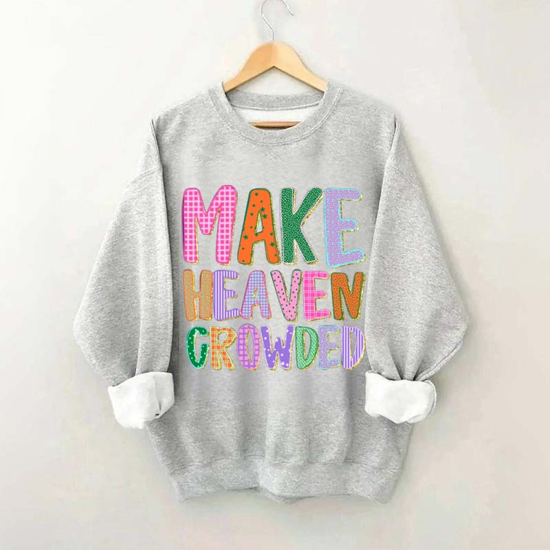 Make Heaven Crowded Faith Sweatshirt