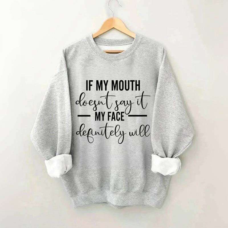 If My Mouth Doesn't Say It My Face Definitely Will Sweatshirt