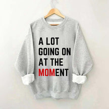 A Lot Going On At The MOMent Pregnancy Sweatshirt