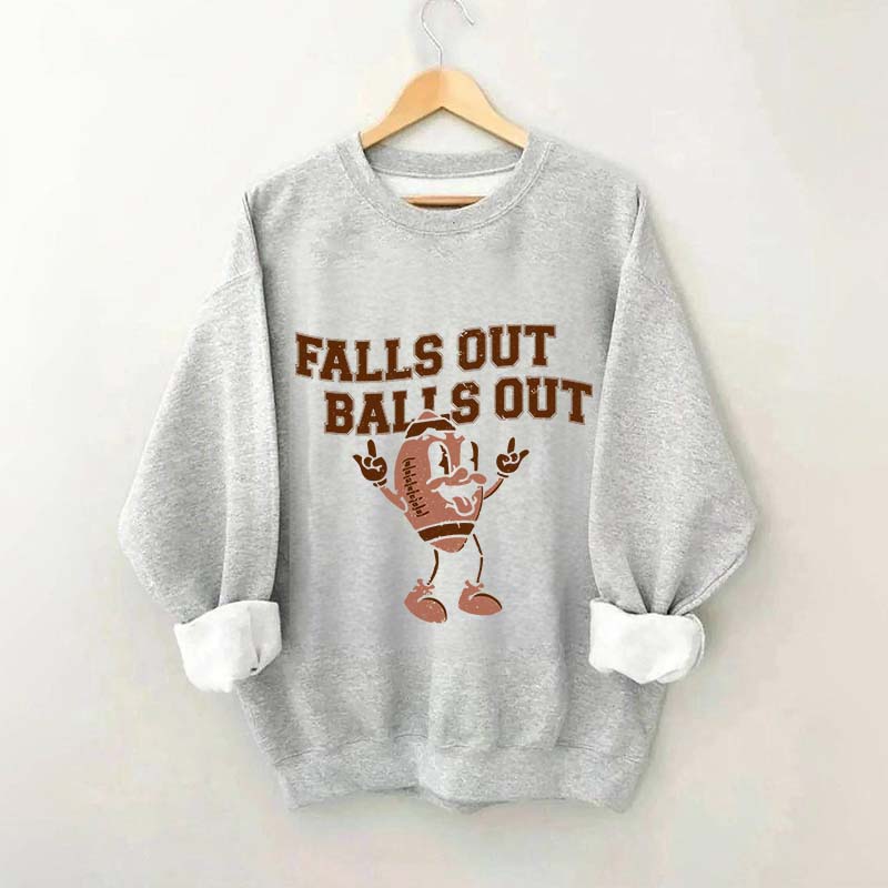 Falls Out Balls Out Sweatshirt