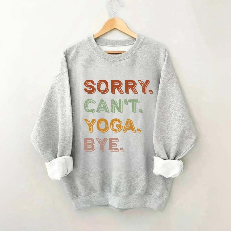 Sorry Can't Yoga Bye Sweatshirt