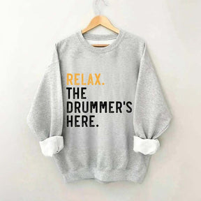Relax The Drummer's Here Sweatshirt