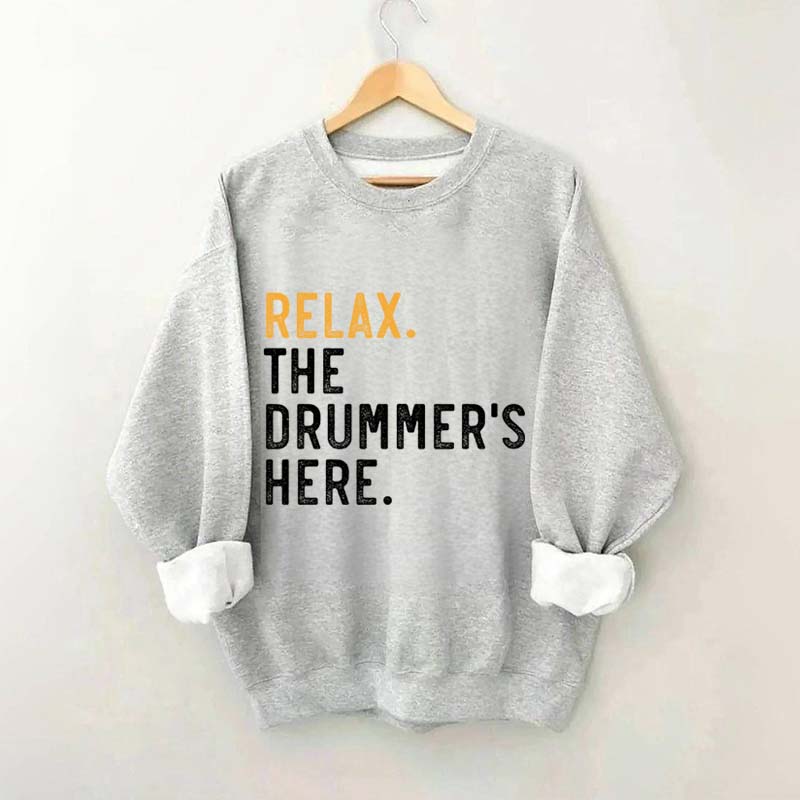 Relax The Drummer's Here Sweatshirt