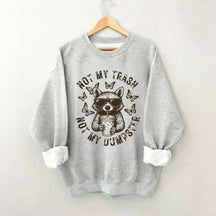 Not My Trash Not My Dumpster Snarky Funny Raccoon Sweatshirt