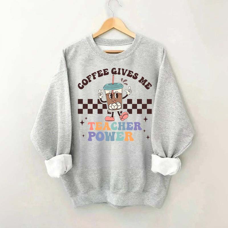 Coffee Gives Me Teacher Powers Sweatshirt