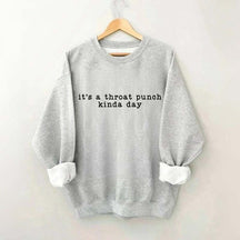 It's A Throat Punch Kinda Day Sarcastic Sweatshirt