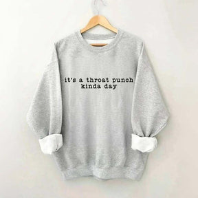 It's A Throat Punch Kinda Day Sarcastic Sweatshirt