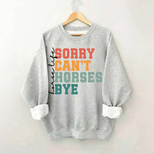Sorry Can't Horses Bye Life Sweatshirt