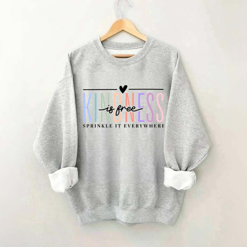 Kindness Is Free Sweatshirt