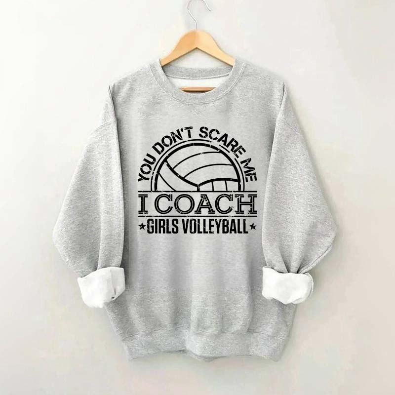 You Don't Scare Me Coach Girls Volleyball Sweatshirt