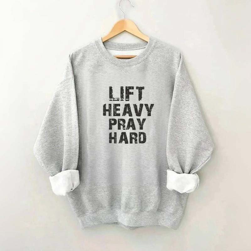 Faith Workout Lift Heavy Pray Hard Sweatshirt
