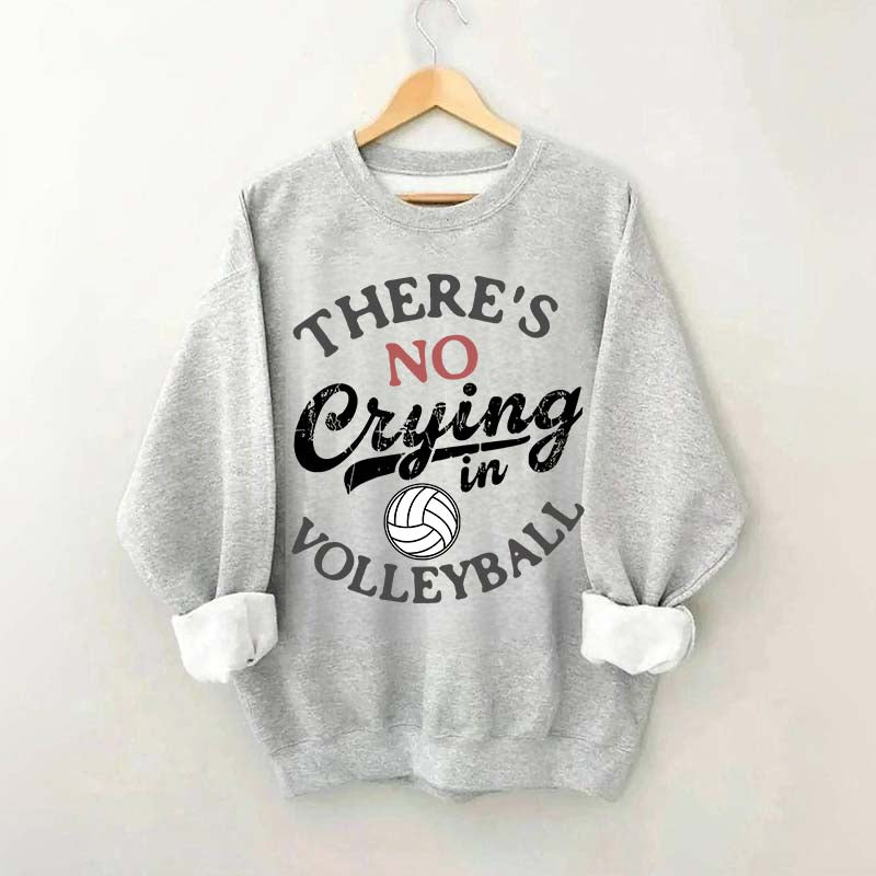 There's No Crying In Volleyball Sweatshirt