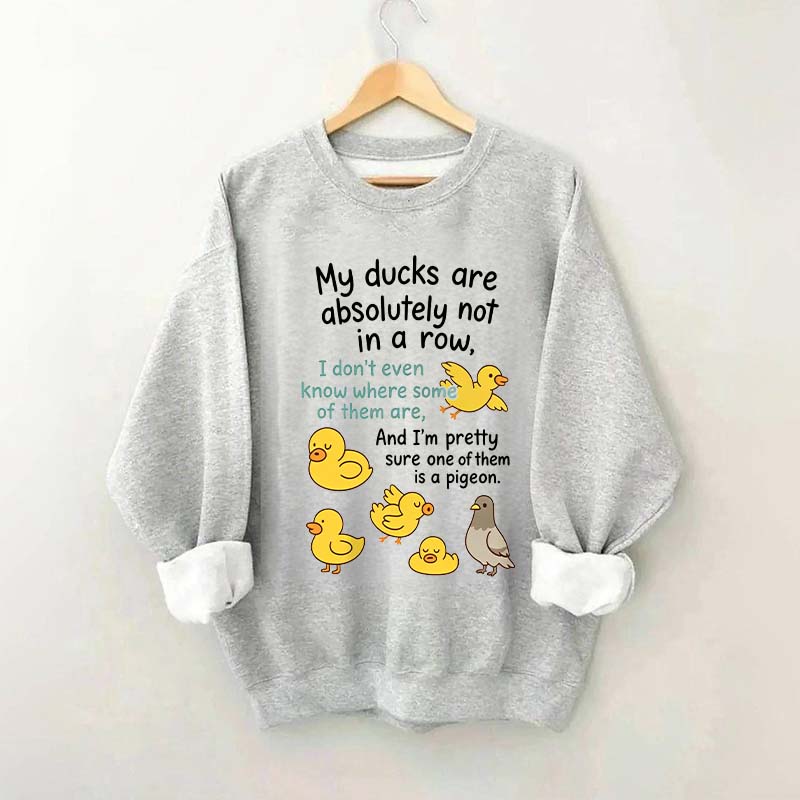My Ducks Are Not in a Row Sweatshirt