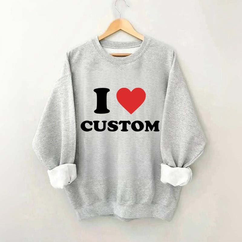 I Love Custom Sweatshirt