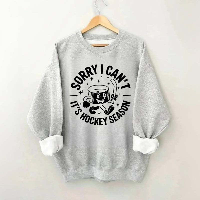 Sorry I Can't It's Hockey Season Sweatshirt