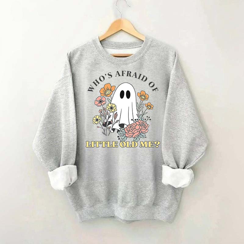 Who's Afraid Of Little Old Me Halloween Sweatshirt