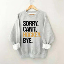 Sorry Can't Hockey Bye Life Sweatshirt