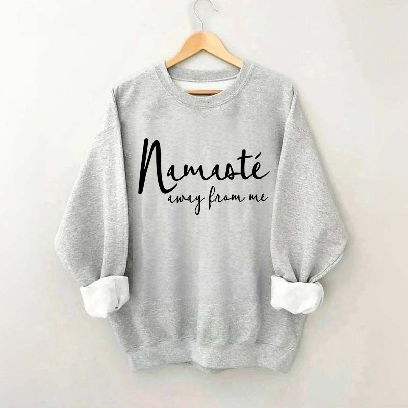 Namaste Away From Me Sweatshirt