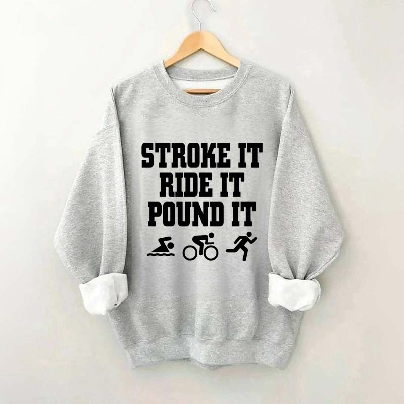 Stroke Ride Pound It Triathlon Sweatshirt
