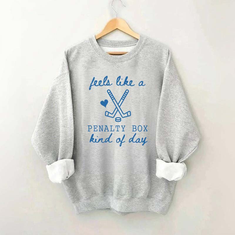 Cute Feels Like A Penalty Box Kind Of Day Sweatshirt