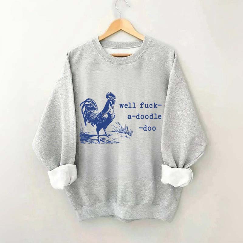 Well Fuck-a-doodle-doo Animal Quotes Sweatshirt