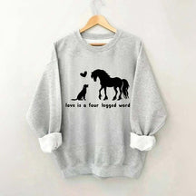 Horse Dog Love Is A Four Legged Word Sweatshirt
