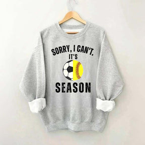 Sorry I Can't It's Soccer And Softball Season Sweatshirt