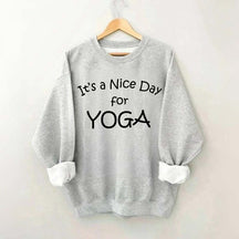 It's A Nice Day For Yoga Sweatshirt
