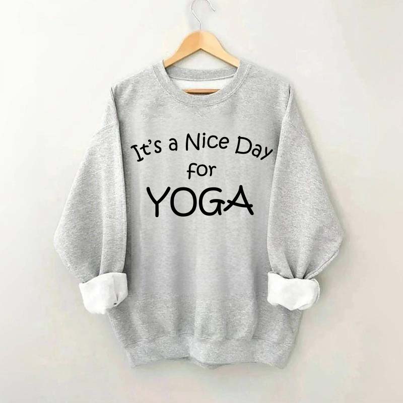 It's A Nice Day For Yoga Sweatshirt
