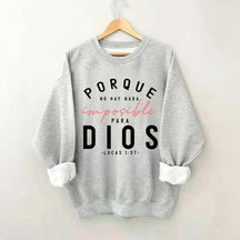 Porque No Hay Nada Imposible DIOS Sweatshirt